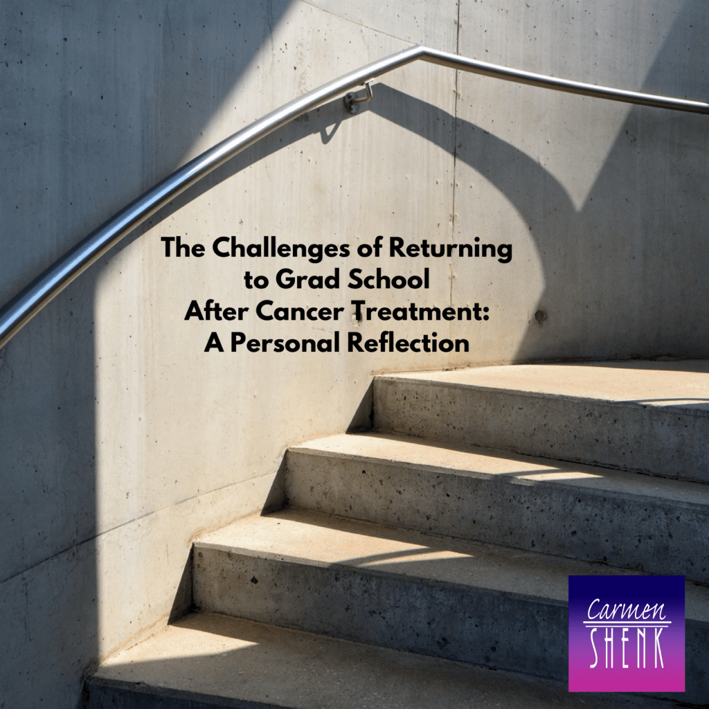 The Challenges of Returning to Grad School After Cancer Treatment: A Personal&nbsp;Reflection
